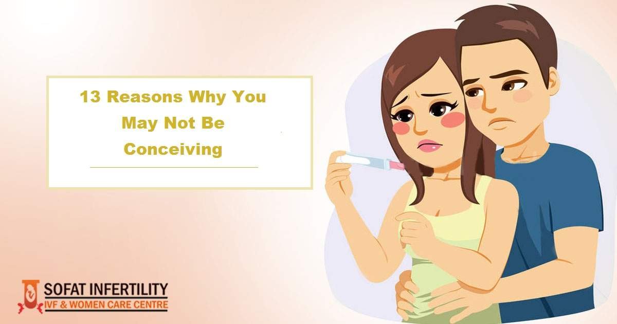 Why Am I Not Getting Pregnant? 13 reasons why you may not be conceiving