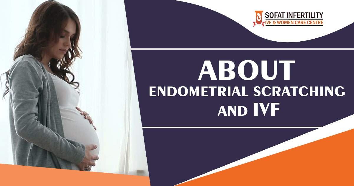 Are you wondering to know everything about IVF and Endometrial Scratching?