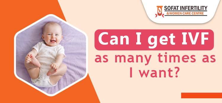 Is there a specific count on, 'How many times can I get IVF?'