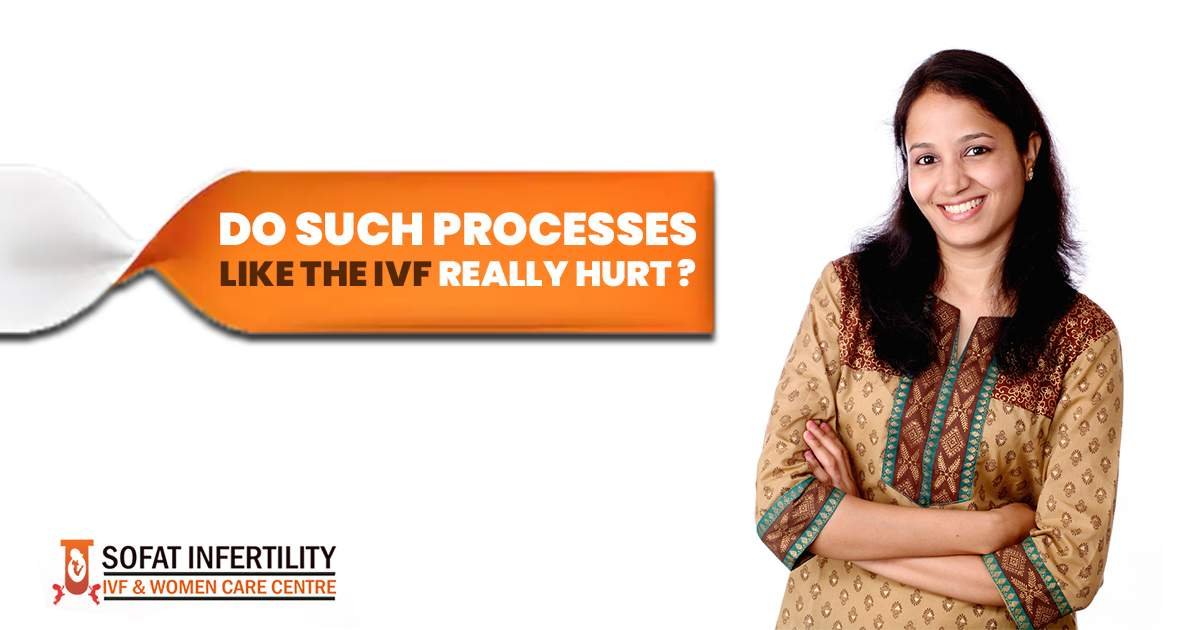 Do such processes like the IVF really hurt?