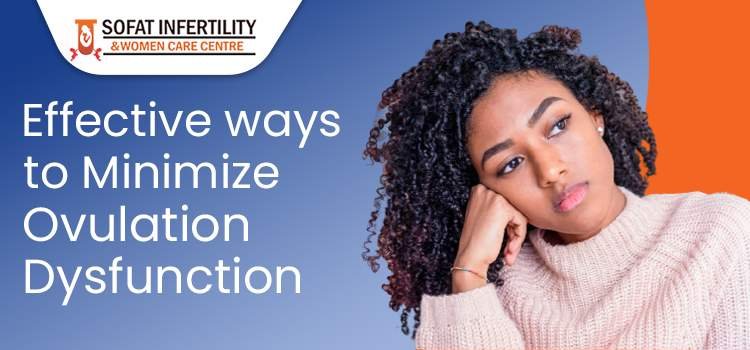 What is meant by ovulation dysfunction? How to minimize the problem?