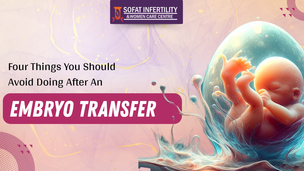 Four Things You Should Avoid Doing After An Embryo Transfer