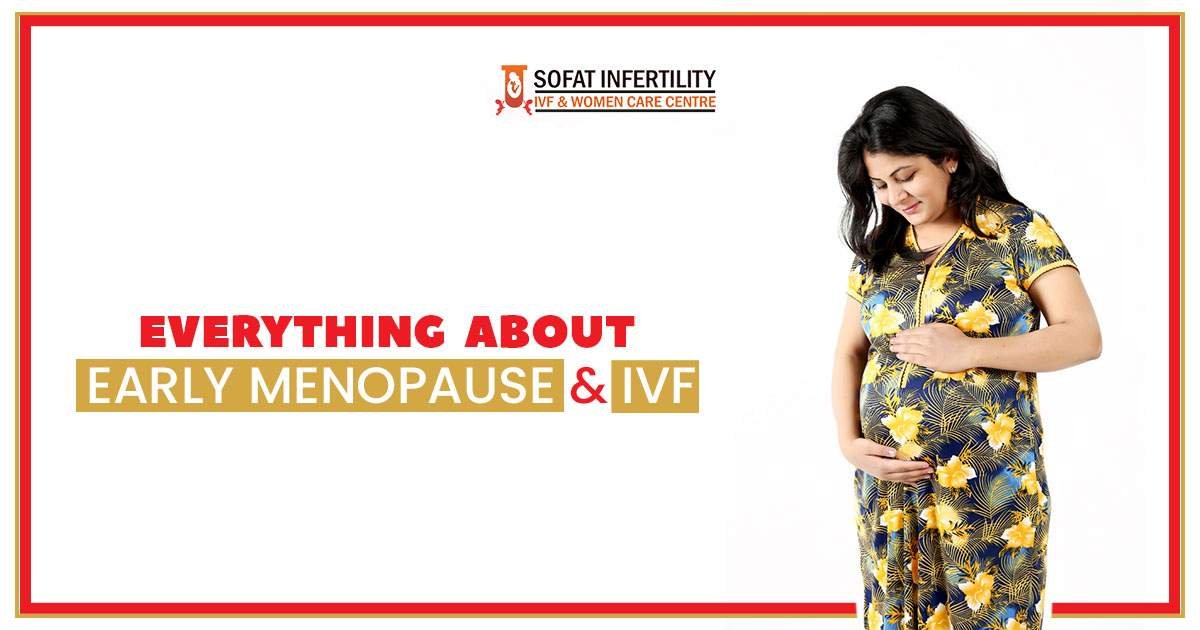 Explain in detail regarding the problem of early menopause and IVF?