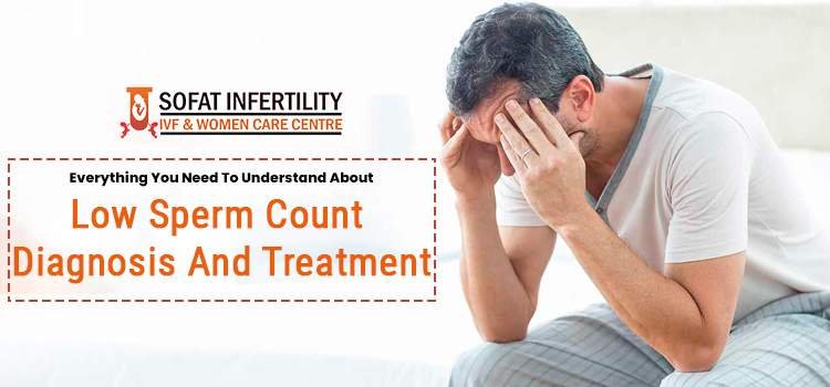 Everything you need to understand about low sperm count diagnosis and treatment