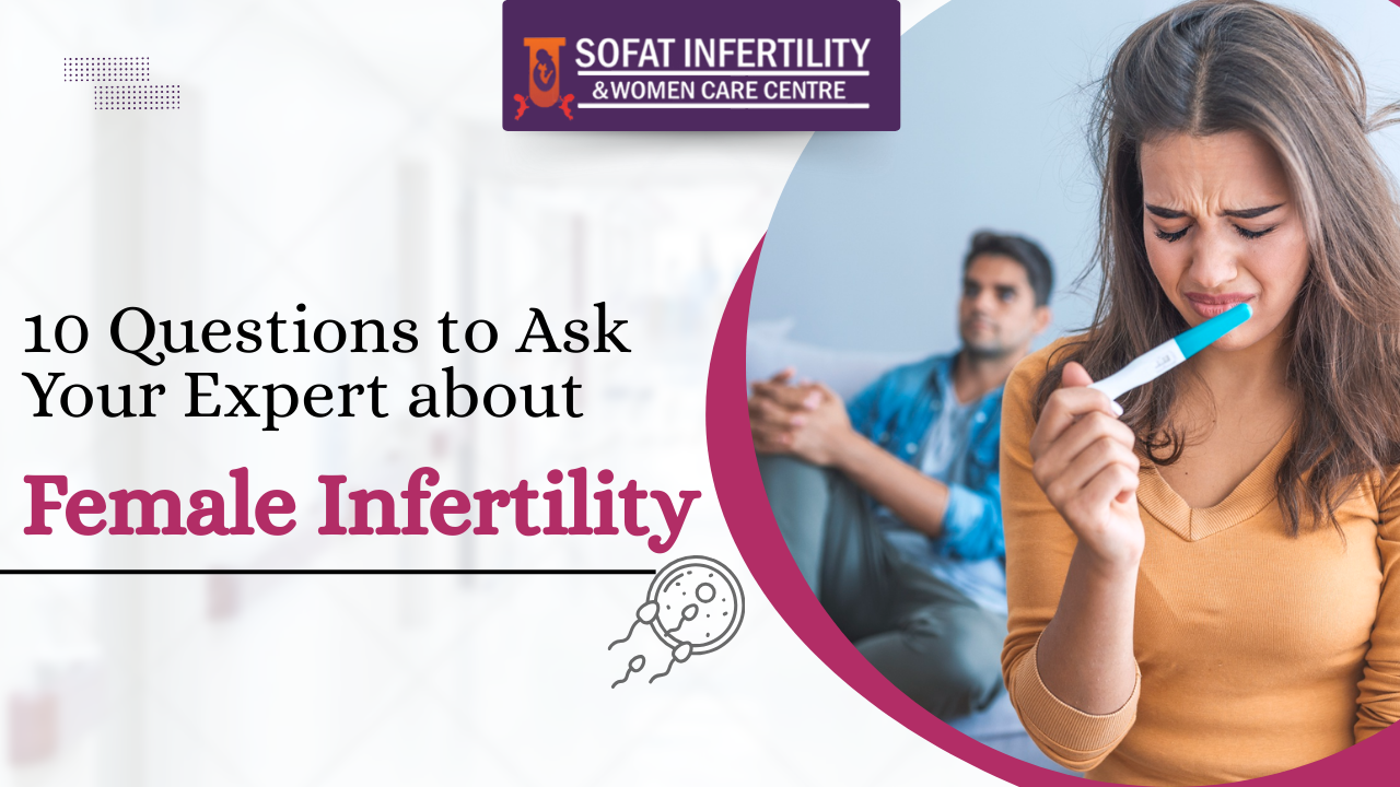 10 Questions to Ask Your Expert about Female Infertility