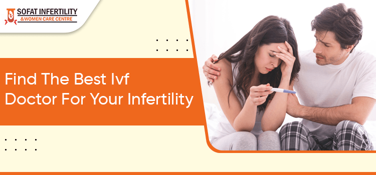 How To Find The Right IVf Doctor For Your Infertility Treatment?