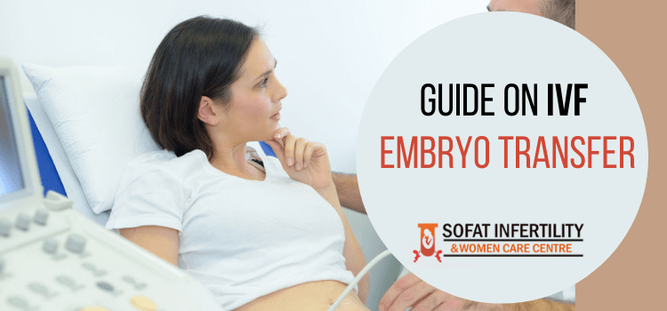 Everything you need to know about the IVF embryo transfer procedure