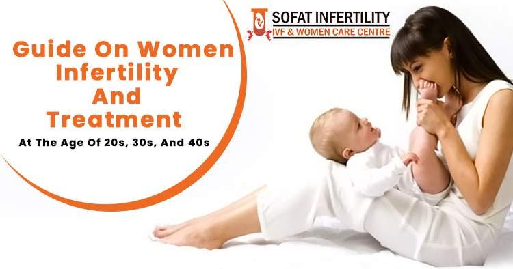 Guide on women infertility and treatment at the age of 20s, 30s, and 40s