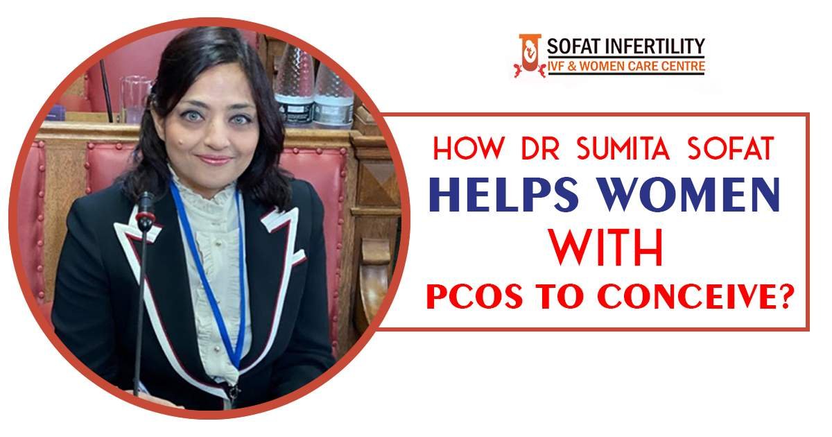 How Dr Sumita Sofat Helps Women With PCOS to conceive?