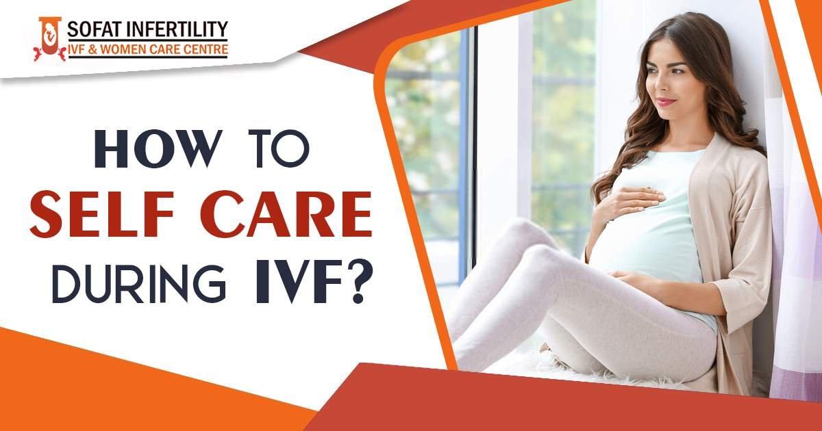 How to Self Care during IVF?