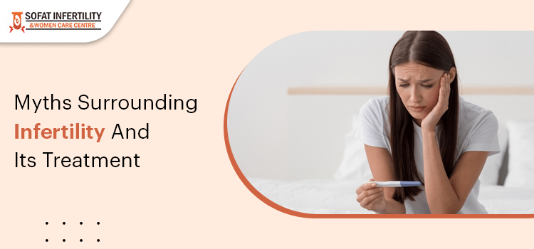 Busting Common Myths About Infertility And Its IVF Treatment