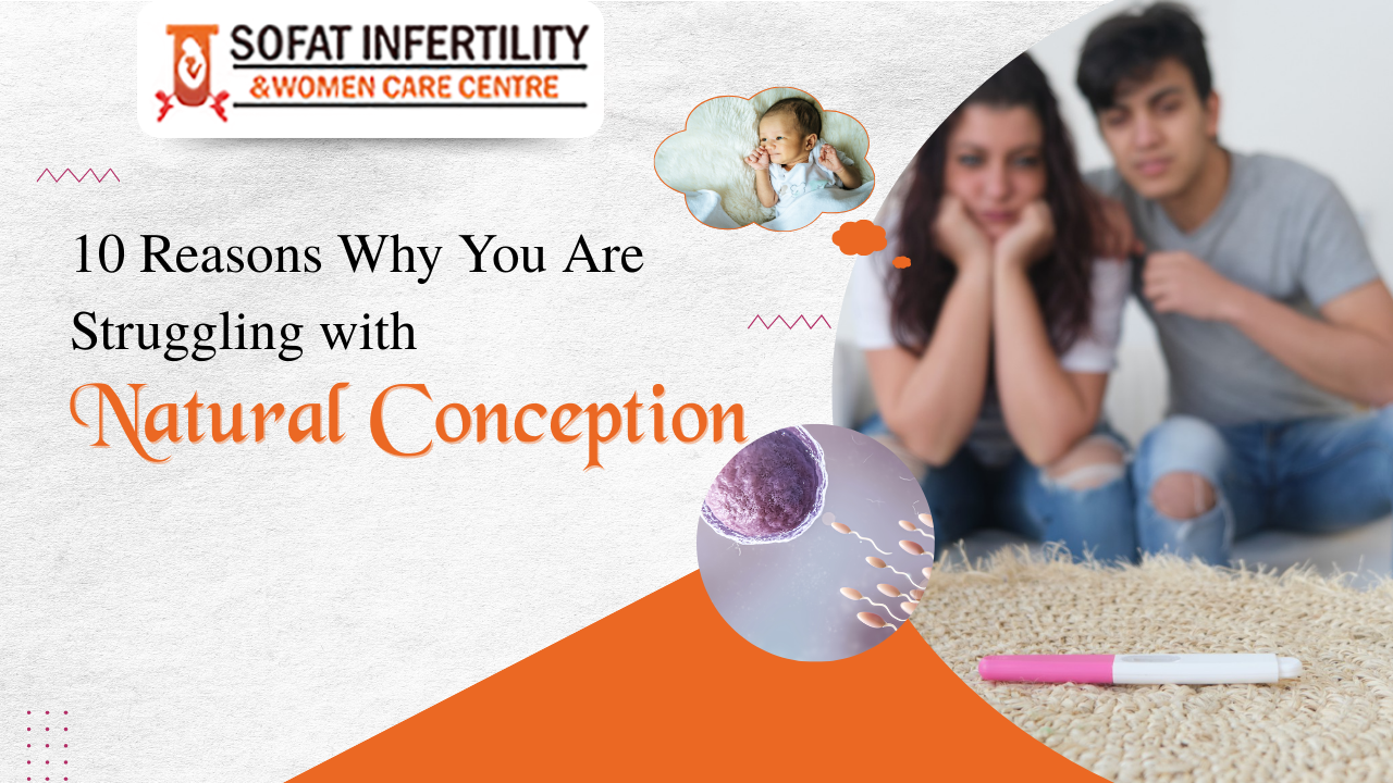 10 Reasons Why You Are Struggling with Natural Conception