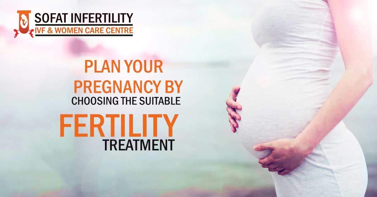Plan your pregnancy by choosing the suitable fertility treatment