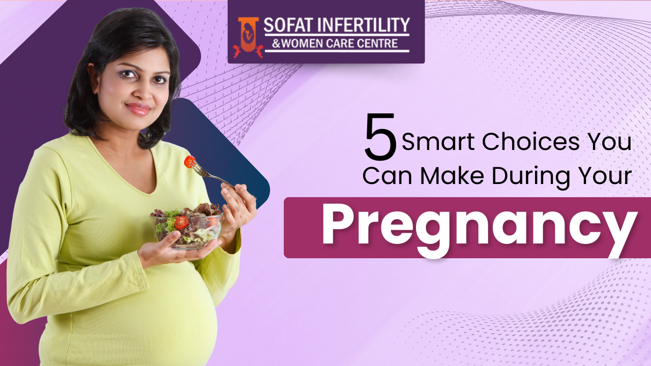 5 Smart Choices You Can Make During Your Pregnancy