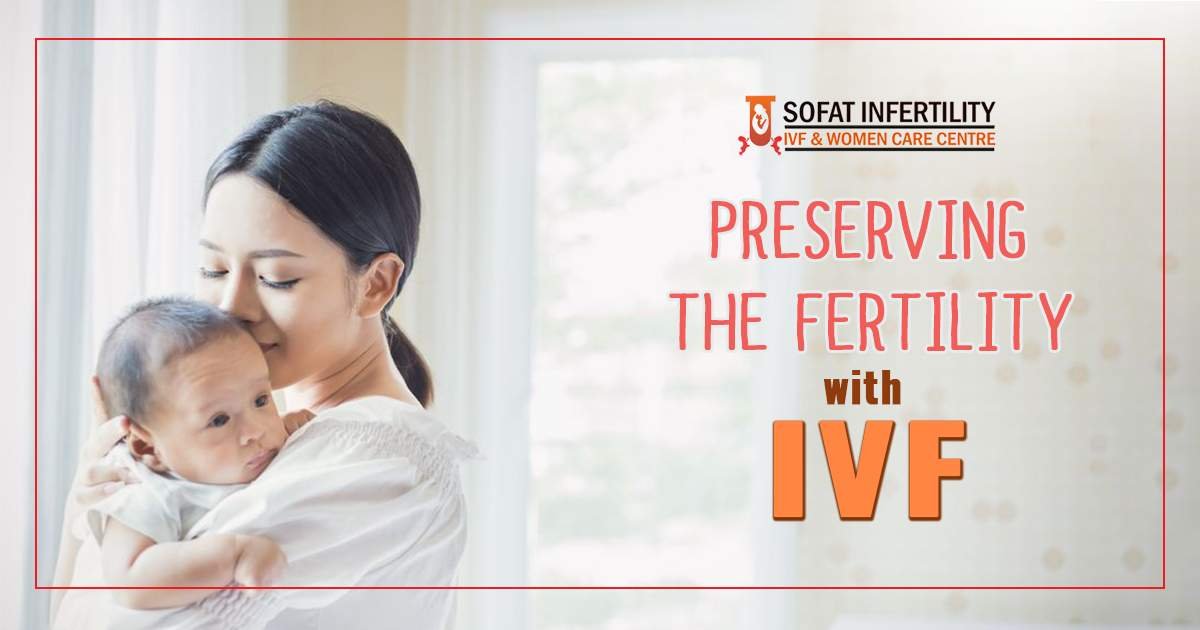 Study have shown IVF is giving more chances to preserve fertility