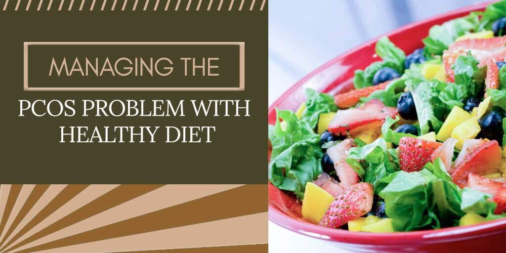 Managing the PCOS Problem with Healthy Diet