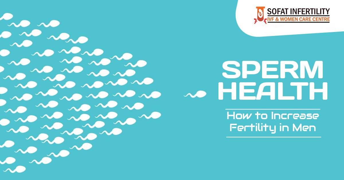 Sperm Health: Tips to Increase Fertility in Men
