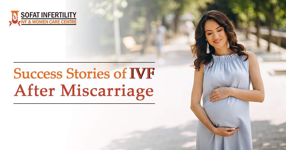 IVF infertility procedure: Success stories of IVF After Miscarriage