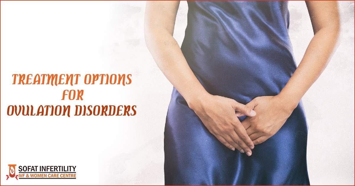 Ovulation Disorders: What are the different Treatment options for Ovulation Disorders?