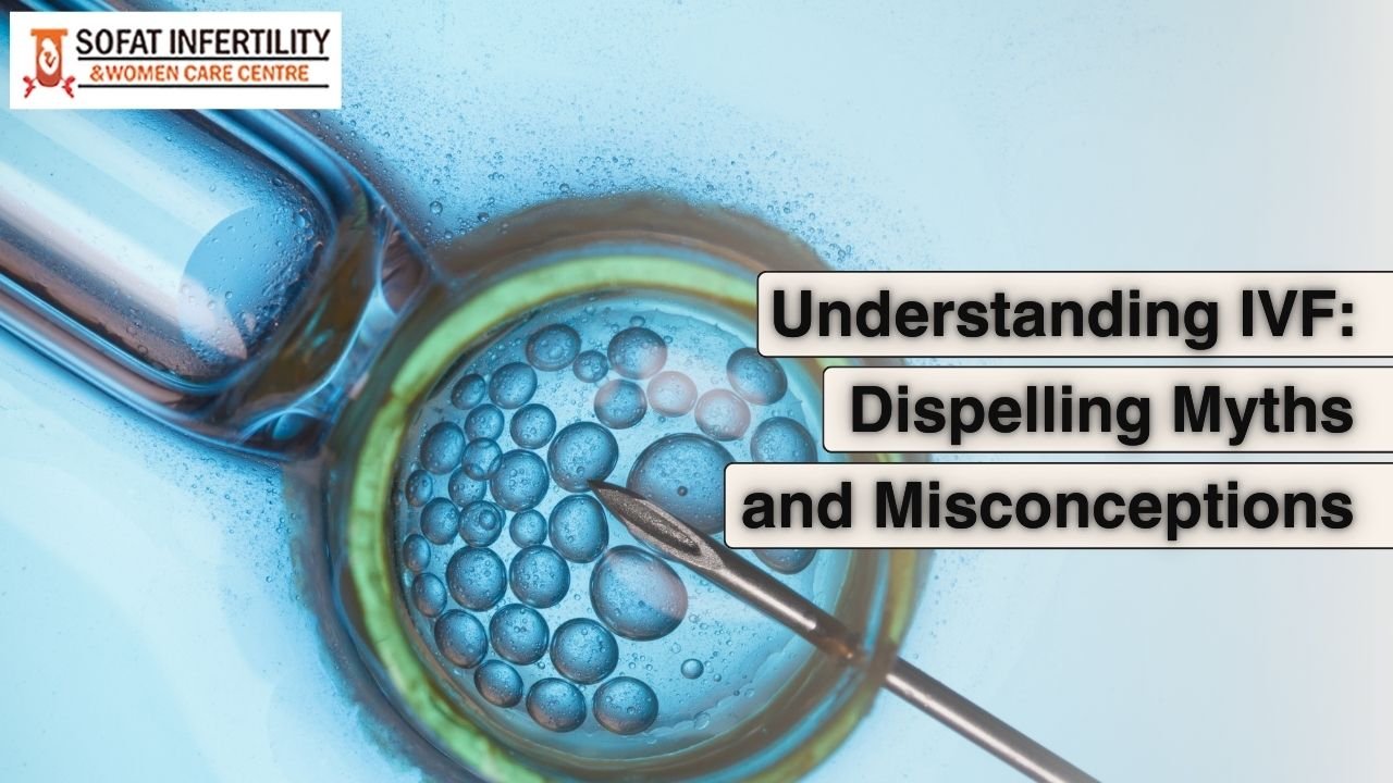 Understanding IVF: Dispelling Myths and Misconceptions