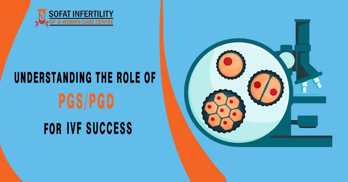 Understanding the role of PGS/PGD for IVF success
