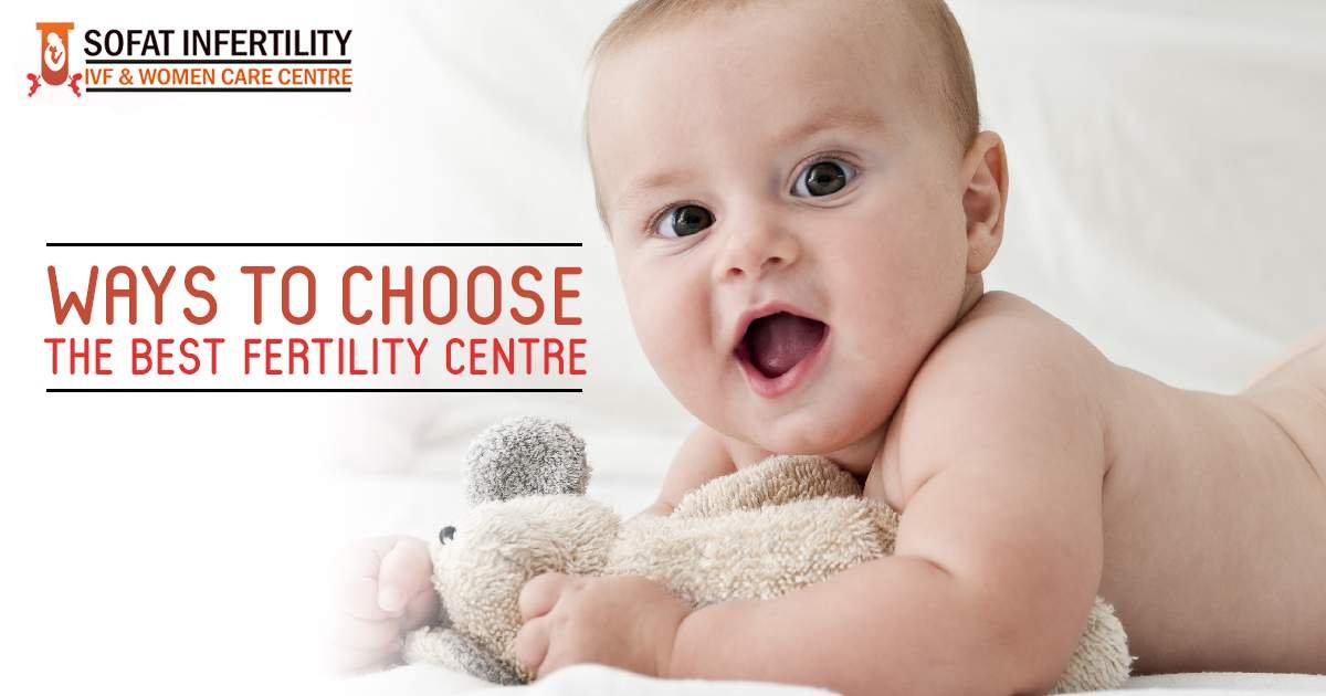 Fertility clinic: Ways to choose the best Fertility centre for You