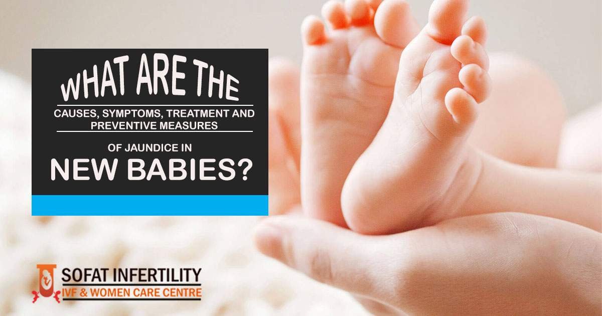 What are the causes, symptoms, treatment and preventive measures of Jaundice in new babies?