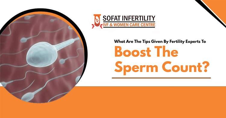 What are the tips given by fertility experts to boost the sperm count?