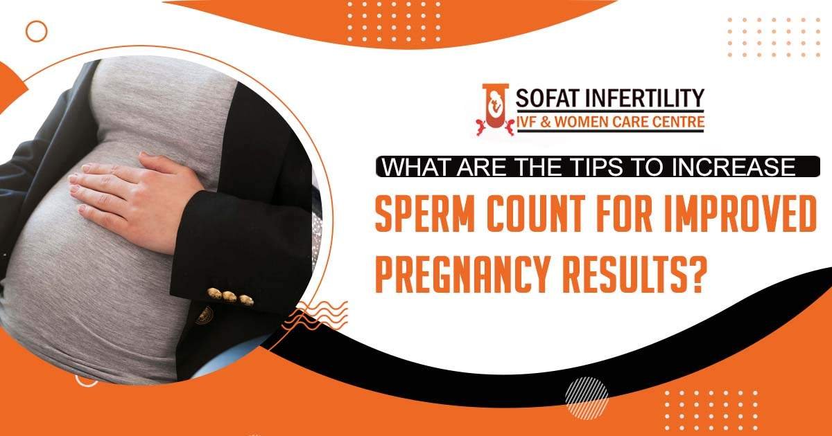 What are the tips to increase sperm count for improved pregnancy results?