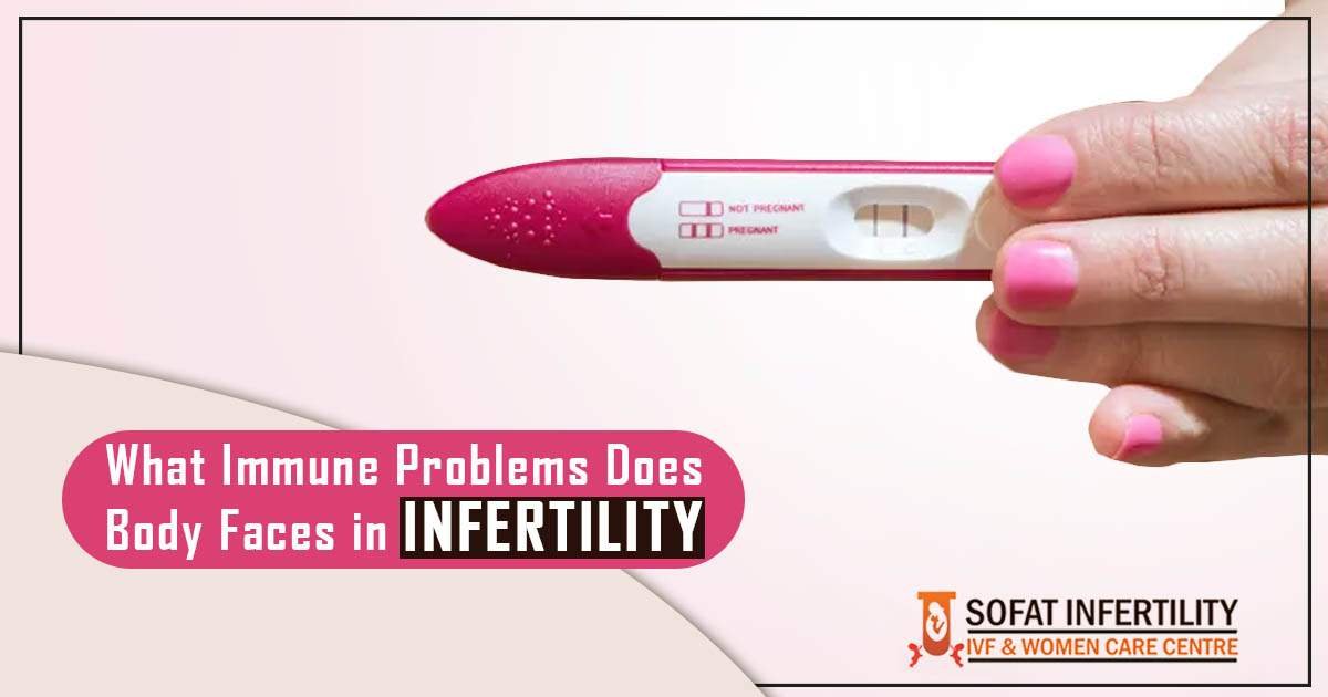What immune problems does body faces in Infertility?