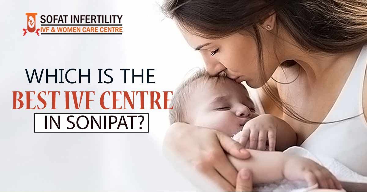 Which is the best Test Tube Baby IVF centre in Sonipat?