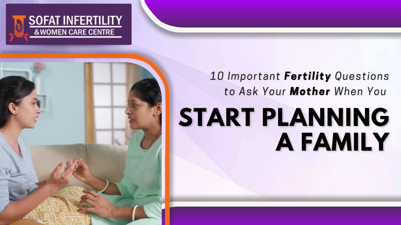 10 Important Fertility Questions to Ask Your Mother When You Start Planning a Family