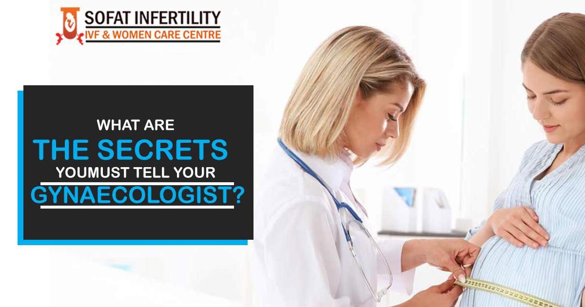 Top secrets you must tell your Gynaecologist